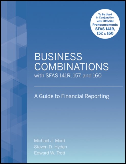 Business Combinations with SFAS 141 R,157, and 160 – A Guide to Financial Reporting
