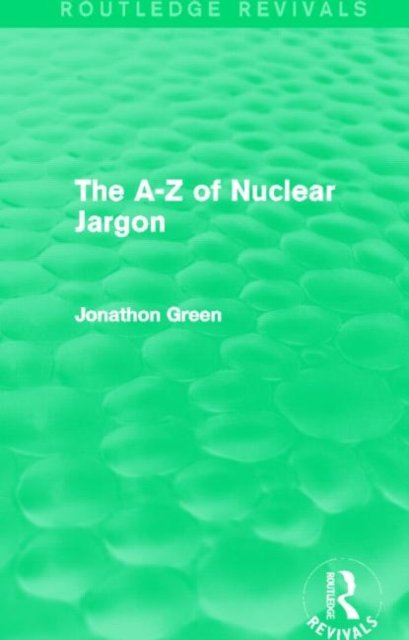 The A - Z of Nuclear Jargon (Routledge Revivals)