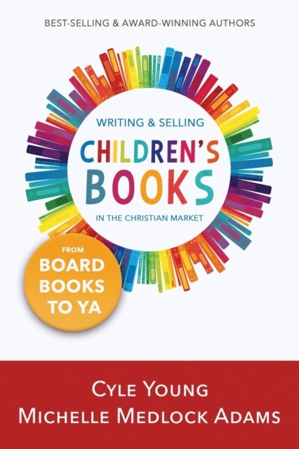 Writing and Selling Children''s Books in the Christian Market