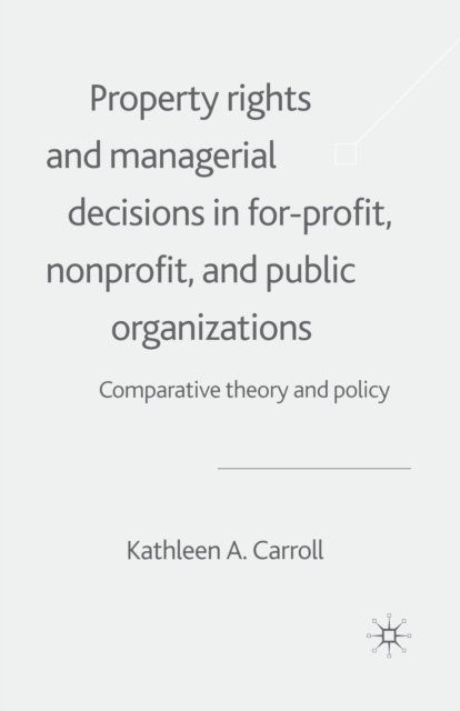 Property Rights and Managerial Decisions in For-profit, Non-profit and Public Organizations