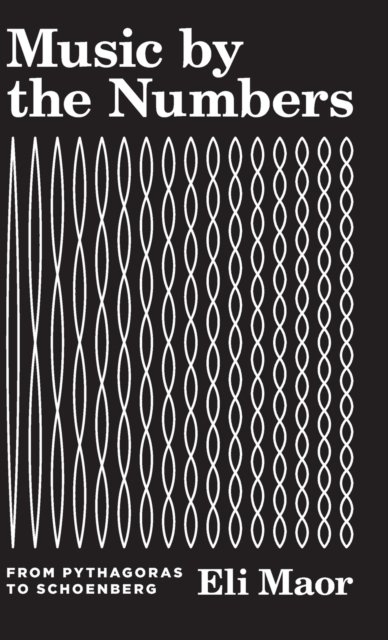 Music by the Numbers – From Pythagoras to Schoenberg