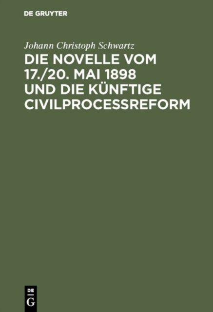 Die Novelle Vom 17./20. Mai 1898 Und Die Kunftige Civilprocessreform