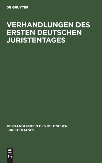 Verhandlungen Des Ersten Deutschen Juristentages