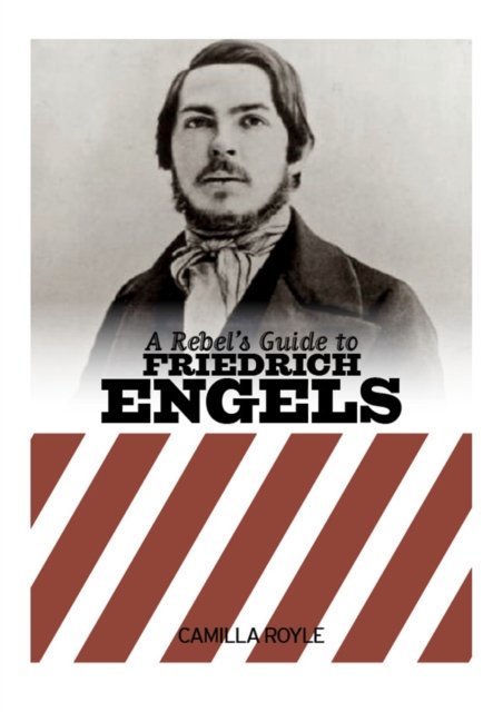 A Rebel''s Guide to Friedrich Engels