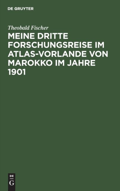 Meine Dritte Forschungsreise Im Atlas-vorlande Von Marokko Im Jahre 1901