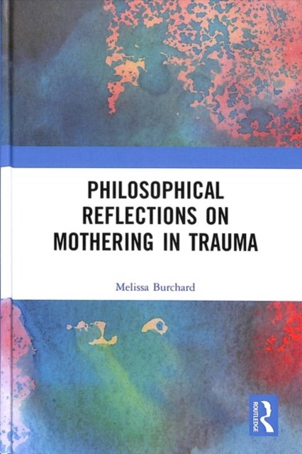 Philosophical Reflections on Mothering in Trauma