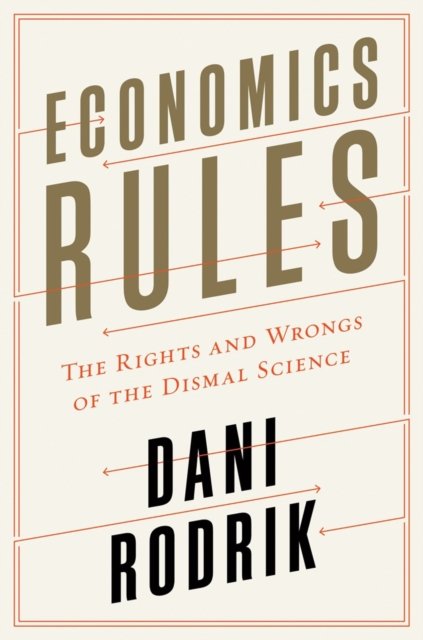 Economics Rules – The Rights and Wrongs of the Dismal Science