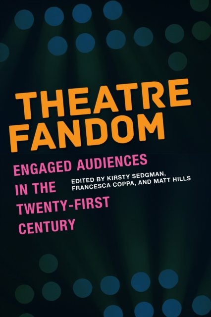 Theatre Fandom – Engaged Audiences in the Twenty–first Century