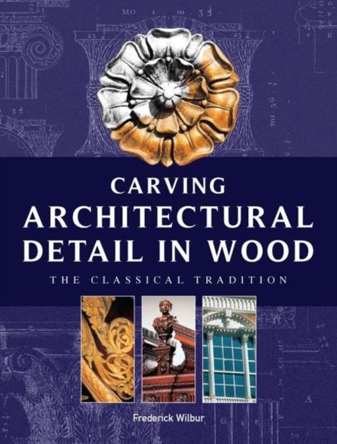 Carving Architectural Detail in Wood - Reissue