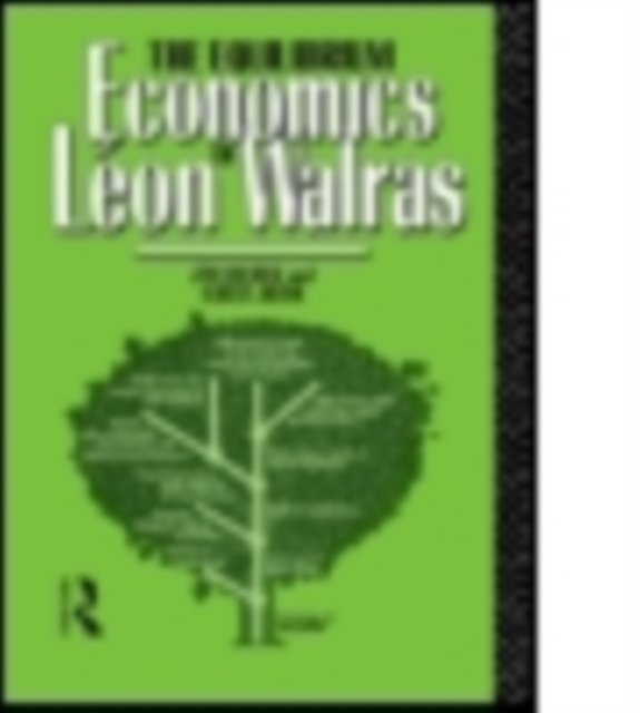 The Equilibrium Economics of Leon Walras