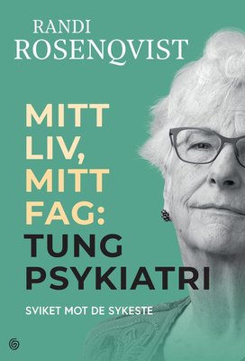 Mitt liv, mitt fag - tung psykiatri : sviket mot de sykeste