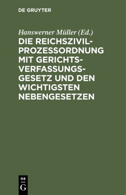 Die Reichszivilprozeßordnung Mit Gerichtsverfassungsgesetz Und Den Wichtigsten Nebengesetzen