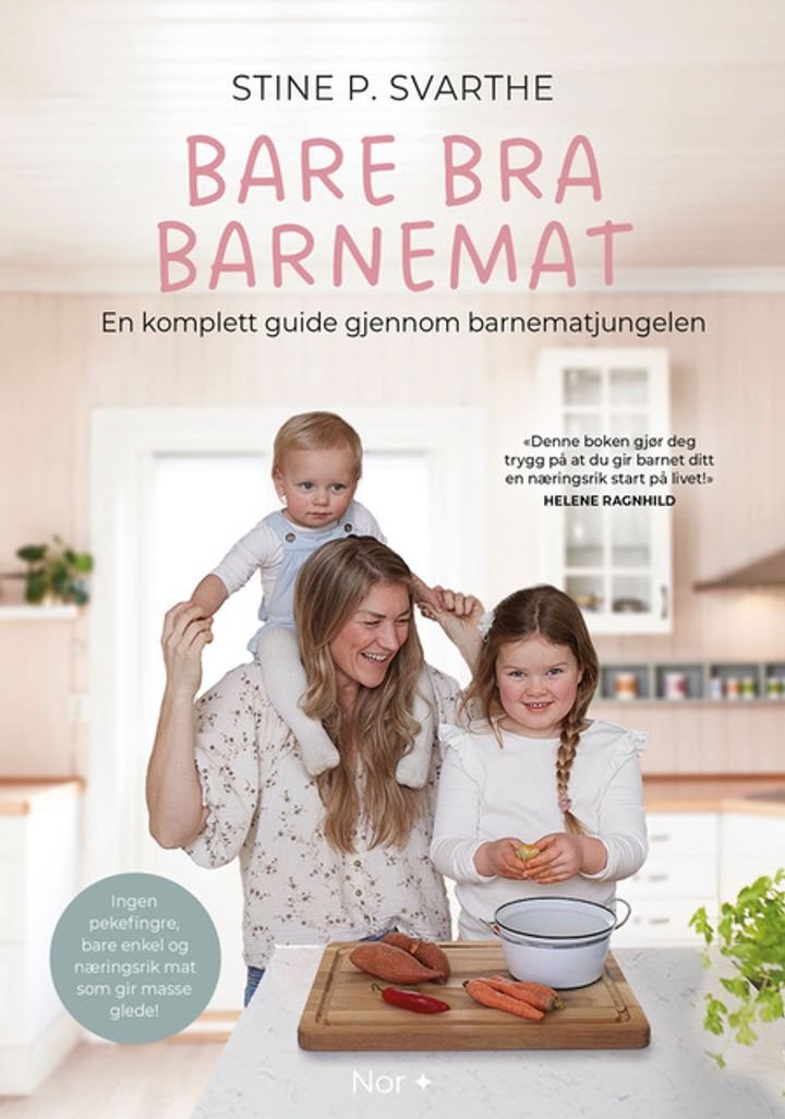 Bare bra barnemat - en komplett guide gjennom barnematjungelen : ingen pekefingre, bare enkel og næringsrik mat som gir masse glede!