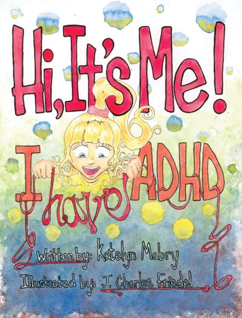 Hi, It''s Me I Have ADHD