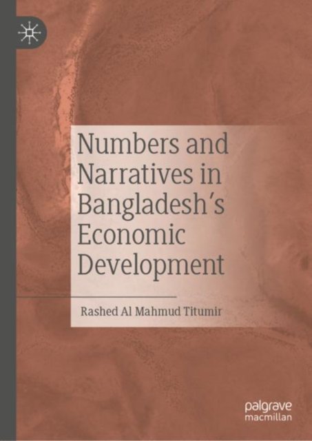 Numbers and Narratives in Bangladesh''s Economic Development