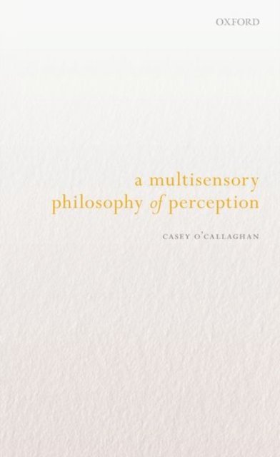 A Multisensory Philosophy of Perception