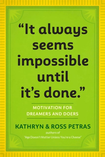 "It Always Seems Impossible Until It''s Done."