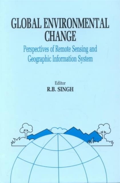 Global Environment Change: Remote Sensing and GIS Perspectives
