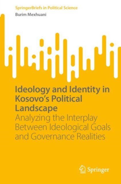 Ideology and Identity in Kosovo''s Political Landscape