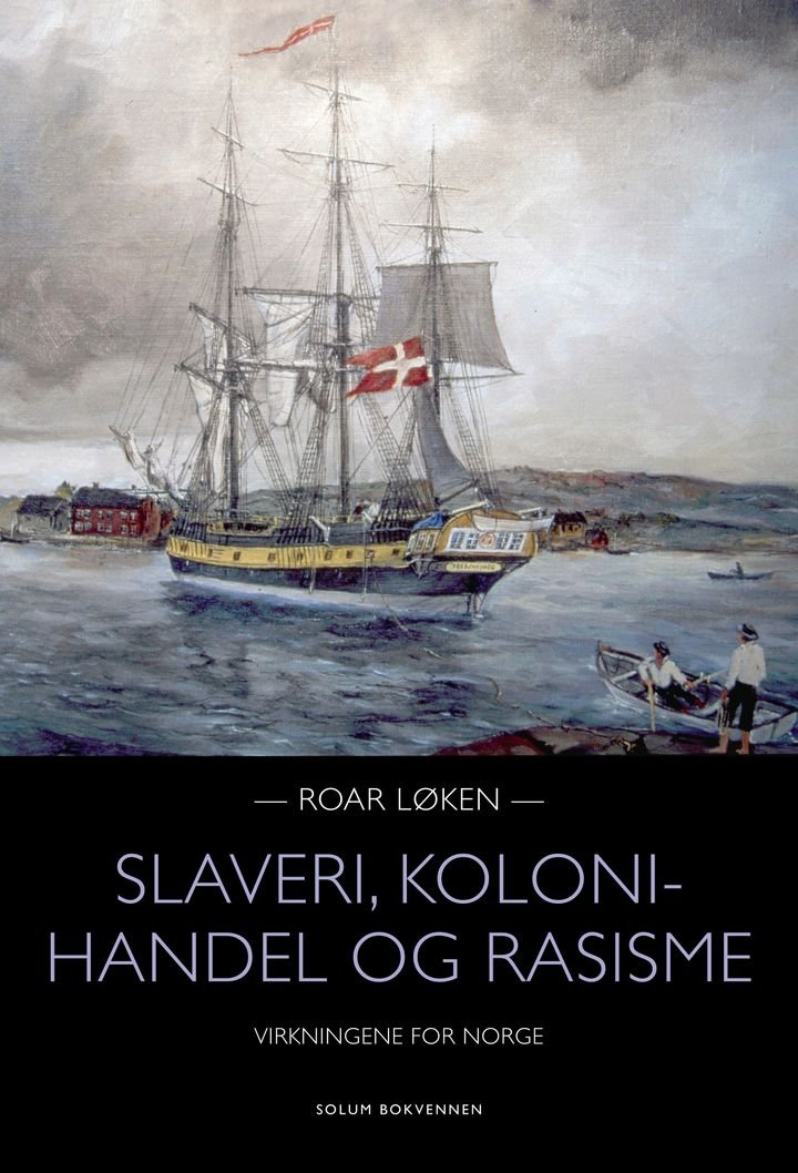 Slaveri, kolonihandel og rasisme - virkningene for Norge