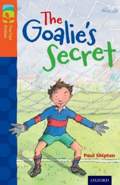 Oxford Reading Tree TreeTops Fiction: Level 13: The Goalie''s Secret