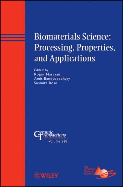 Biomaterials Science – Processing, Properties, and  Applications – Ceramic Transactions V228