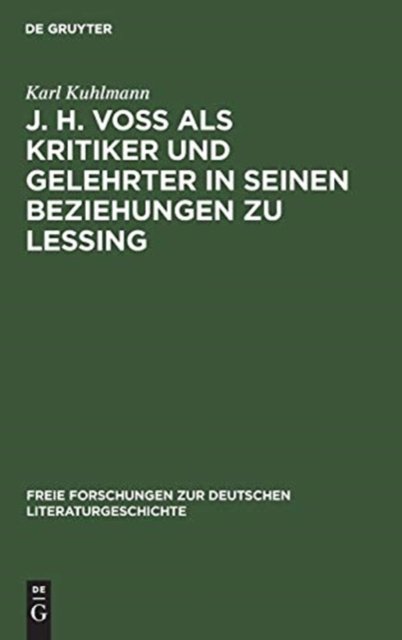 J. H. Voß ALS Kritiker Und Gelehrter in Seinen Beziehungen Zu Lessing