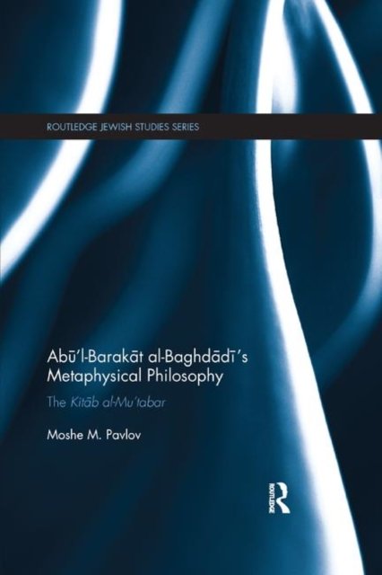 Abu’l-Barakat al-Baghdadi’s Metaphysical Philosophy