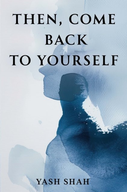 Then, Come Back To Yourself