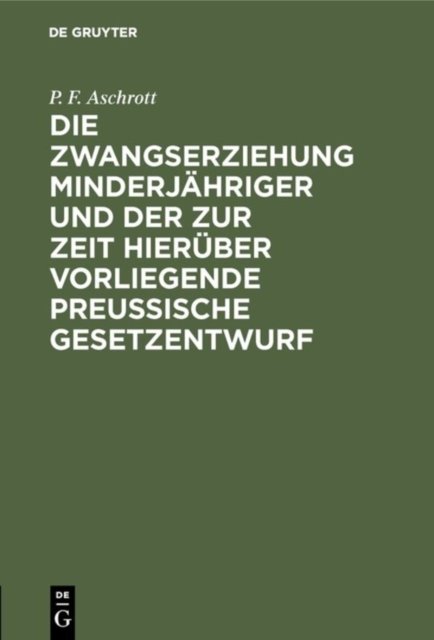 Zwangserziehung Minderjähriger und der zur Zeit hierüber vorliegende Preussische Gesetzentwurf