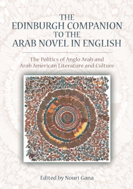 The Edinburgh Companion to the Arab Novel in English