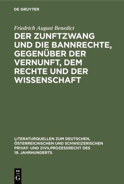 Der Zunftzwang Und Die Bannrechte, Gegenuber Der Vernunft, Dem Rechte Und Der Wissenschaft