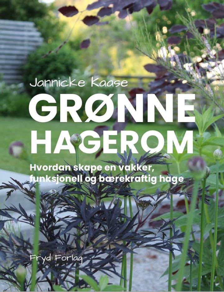 Grønne hagerom - hvordan skape en vakker, funksjonell og bærekraftig hage