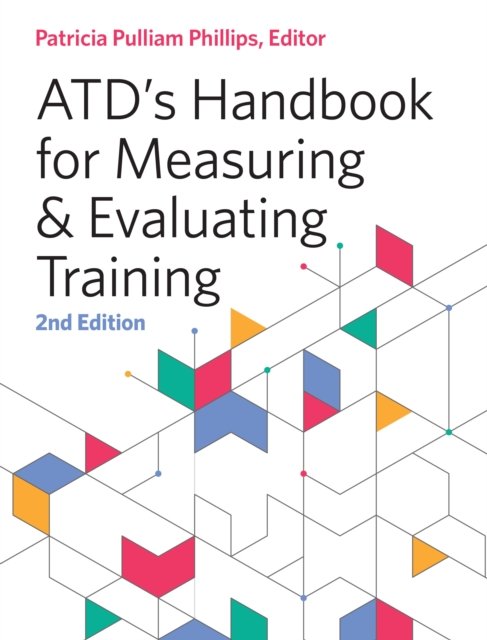 ATD''s Handbook for Measuring and Evaluating Training