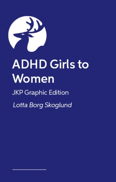 ADHD Girls to Women – JKP Graphic Guide