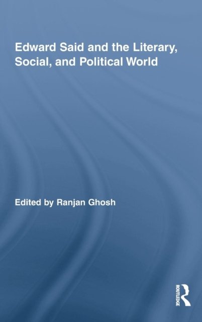 Edward Said and the Literary, Social, and Political World