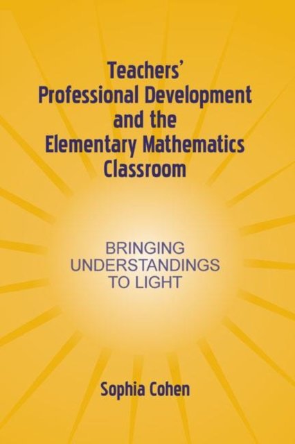 Teachers'' Professional Development and the Elementary Mathematics Classroom