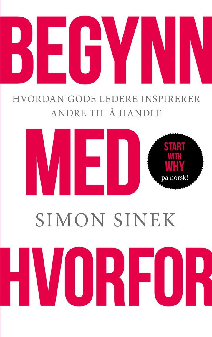 Begynn med hvorfor - hvordan gode ledere inspirerer andre til å handle