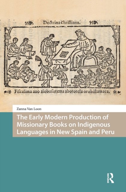 The Early Modern Production of Missionary Books on Indigenous Languages in New Spain and Peru
