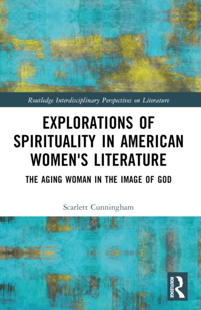 Explorations of Spirituality in American Women''s Literature
