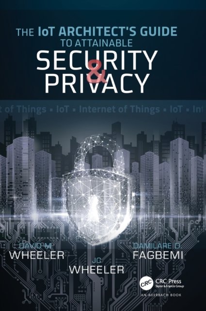 The IoT Architect''s Guide to Attainable Security and Privacy