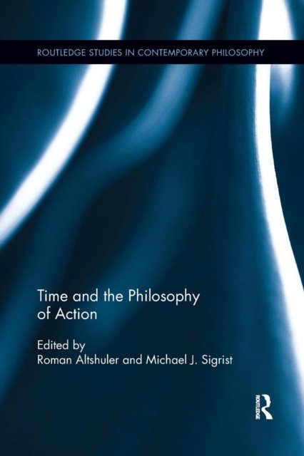 Time and the Philosophy of Action