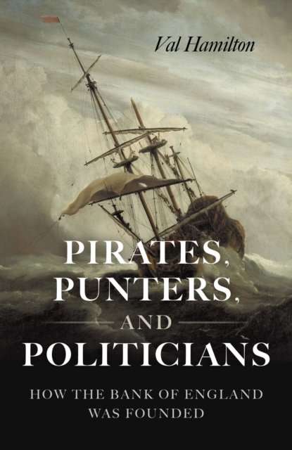 Pirates, Punters, and Politicians – How the Bank of England Was Founded