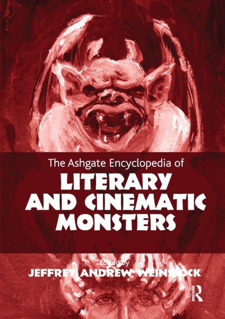 The Ashgate Encyclopedia of Literary and Cinematic Monsters