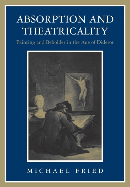Absorption and Theatricality – Painting and Beholder in the Age of Diderot