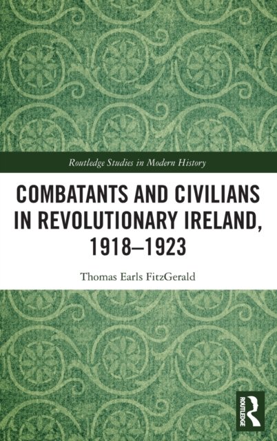 Combatants and Civilians in Revolutionary Ireland, 1918-1923