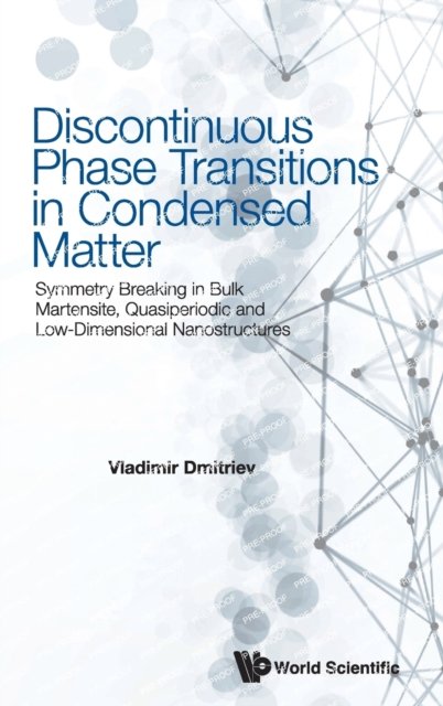 Discontinuous Phase Transitions In Condensed Matter: Symmetry Breaking In Bulk Martensite, Quasiperiodic And Low-dimensional Nanostructures