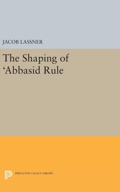 The Shaping of `Abbasid Rule
