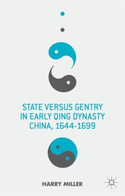 State Versus Gentry in Early Qing Dynasty China, 1644-1699