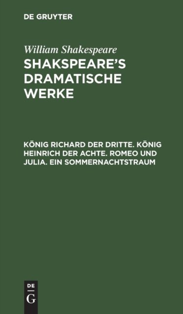 Konig Richard Der Dritte. Konig Heinrich Der Achte. Romeo Und Julia. Ein Sommernachtstraum